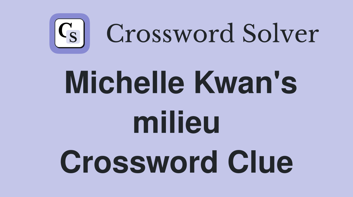 Michelle Kwan's milieu Crossword Clue
