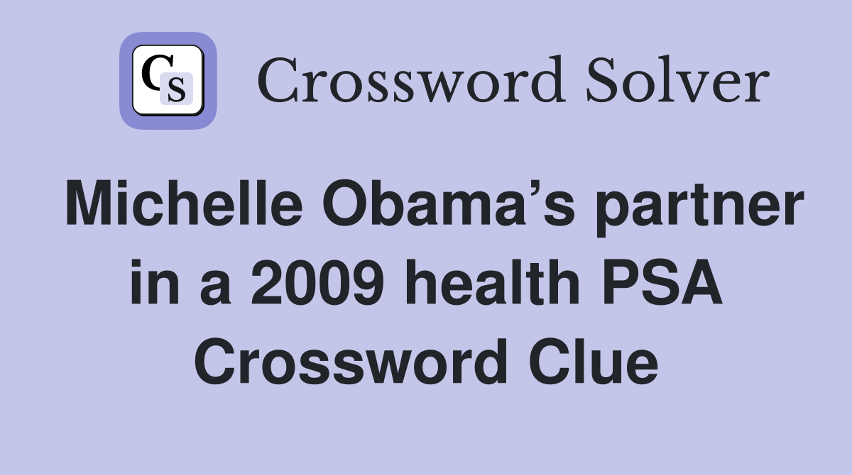 Michelle Obama’s partner in a 2009 health PSA Crossword Clue