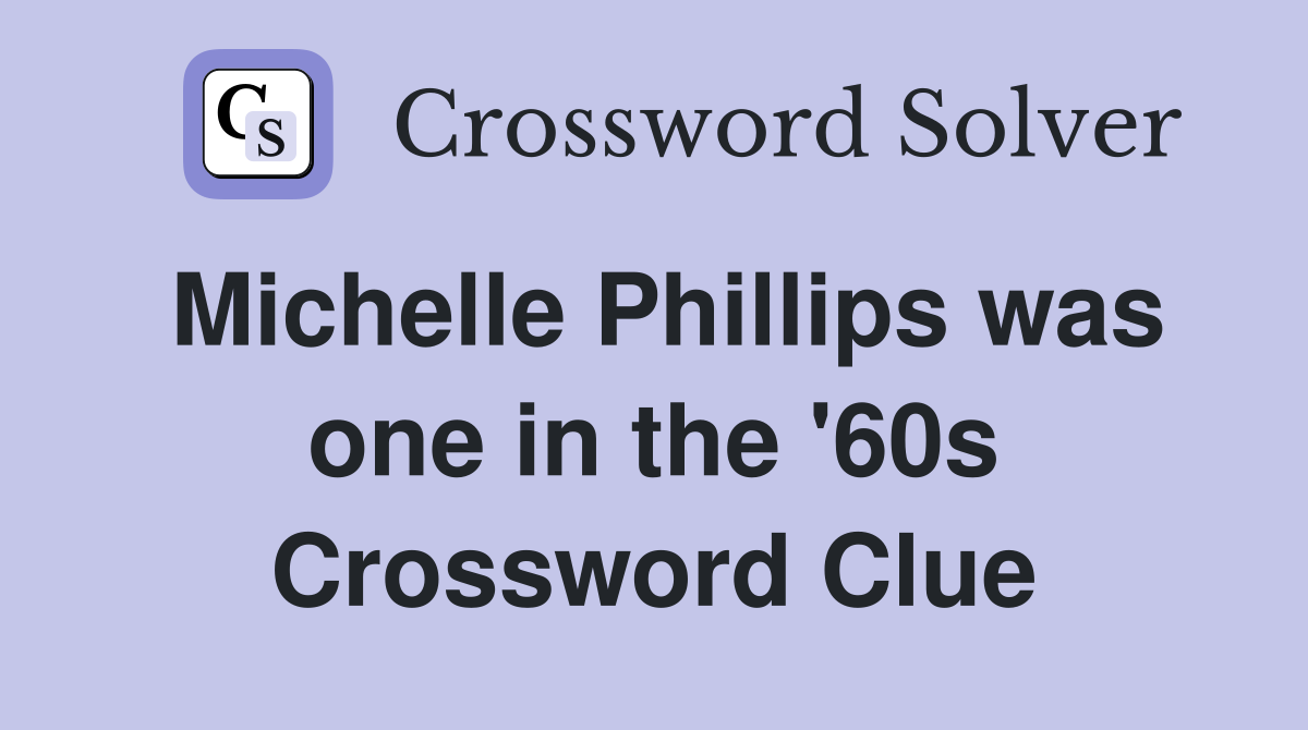 Michelle Phillips was one in the '60s Crossword Clue