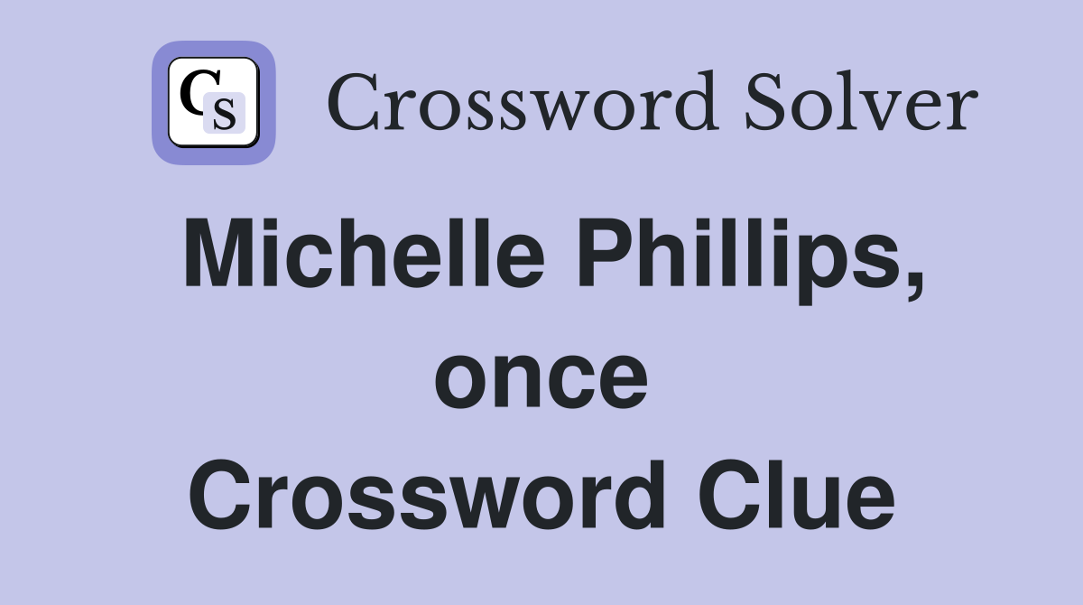 Michelle Phillips, once Crossword Clue