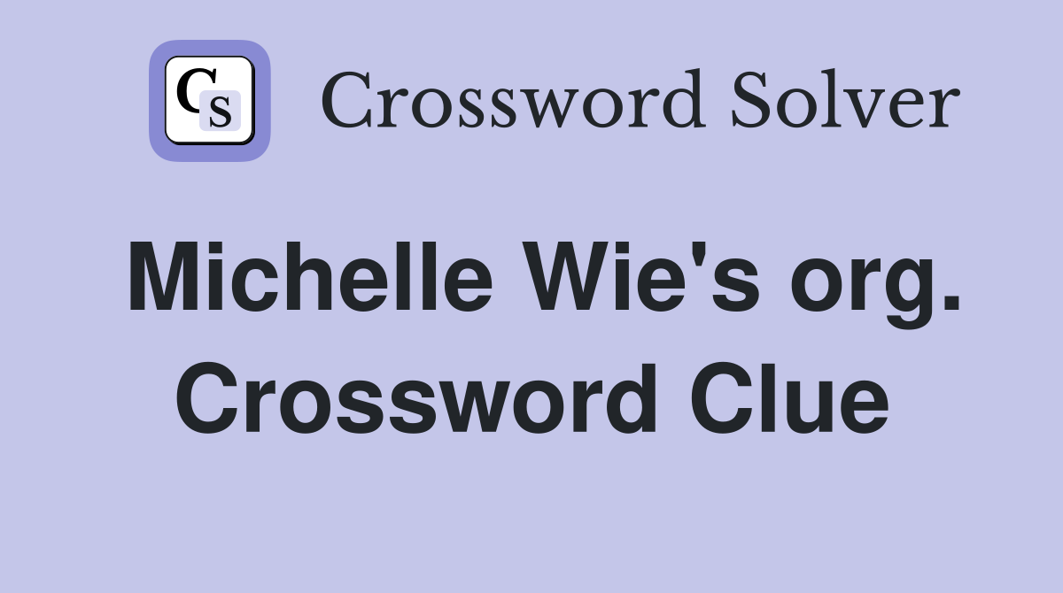 Michelle Wie's org. Crossword Clue