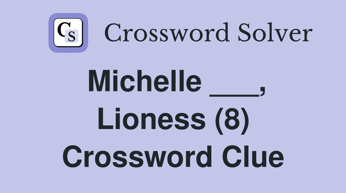 Michelle ___, Lioness (8) Crossword Clue