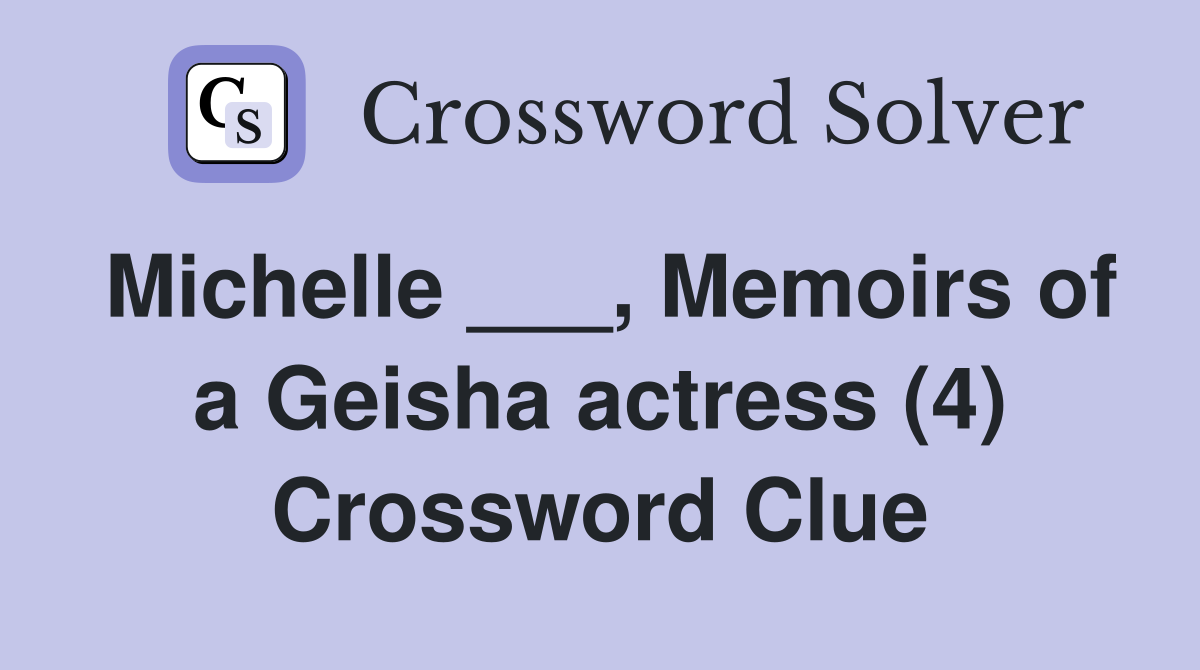 Michelle ___, Memoirs of a Geisha actress (4) Crossword Clue