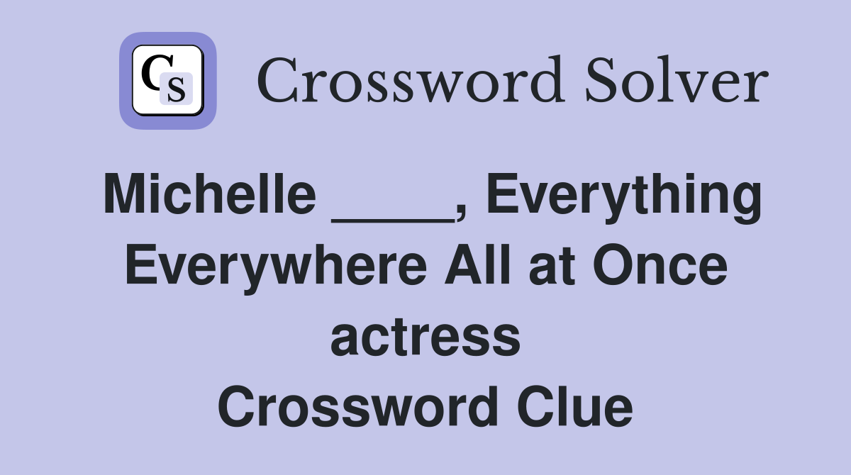 Michelle ____, Everything Everywhere All at Once actress Crossword Clue