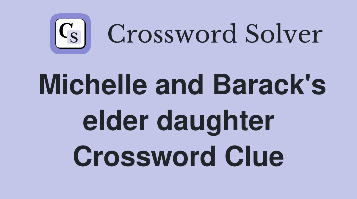 Michelle and Barack's elder daughter Crossword Clue