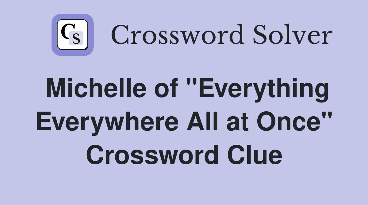 Michelle of "Everything Everywhere All at Once" Crossword Clue