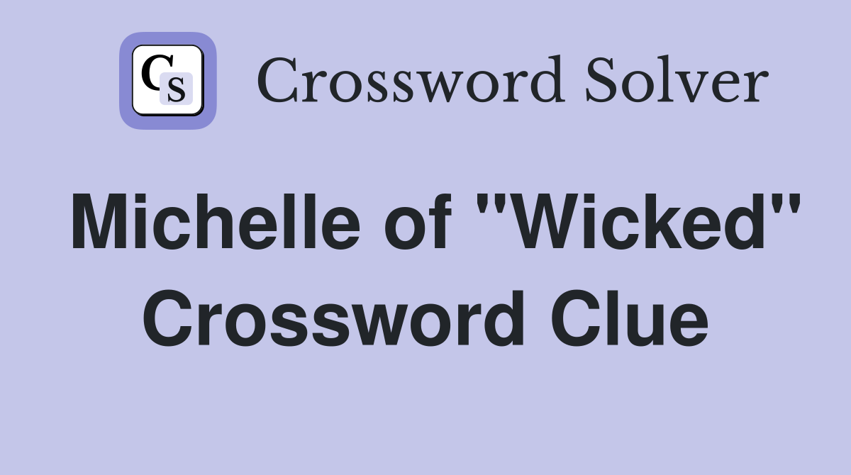 Michelle of "Wicked" Crossword Clue