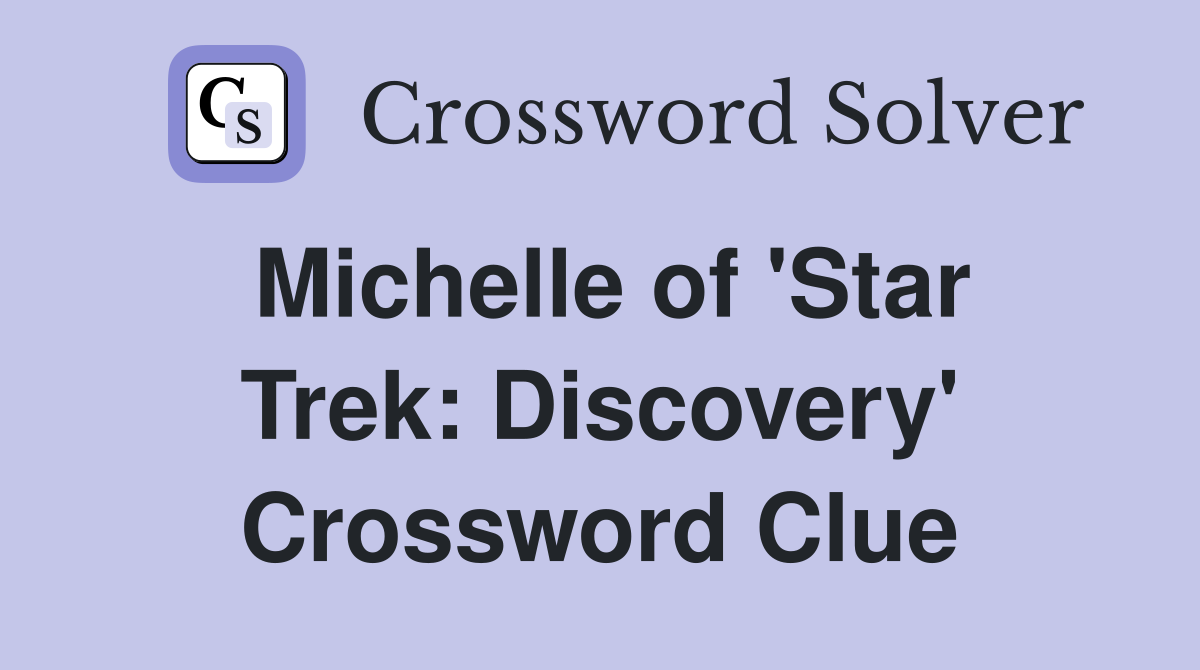 Michelle of 'Star Trek: Discovery' Crossword Clue