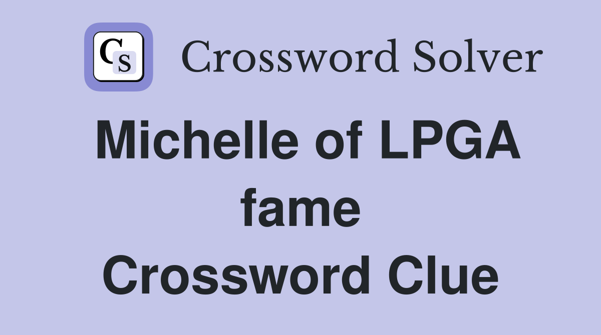 Michelle of LPGA fame Crossword Clue