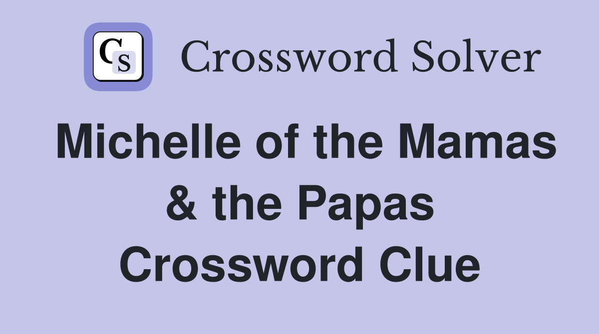 Michelle of the Mamas & the Papas Crossword Clue
