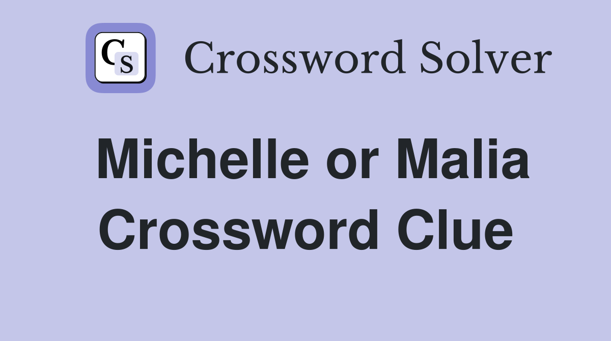 Michelle or Malia Crossword Clue