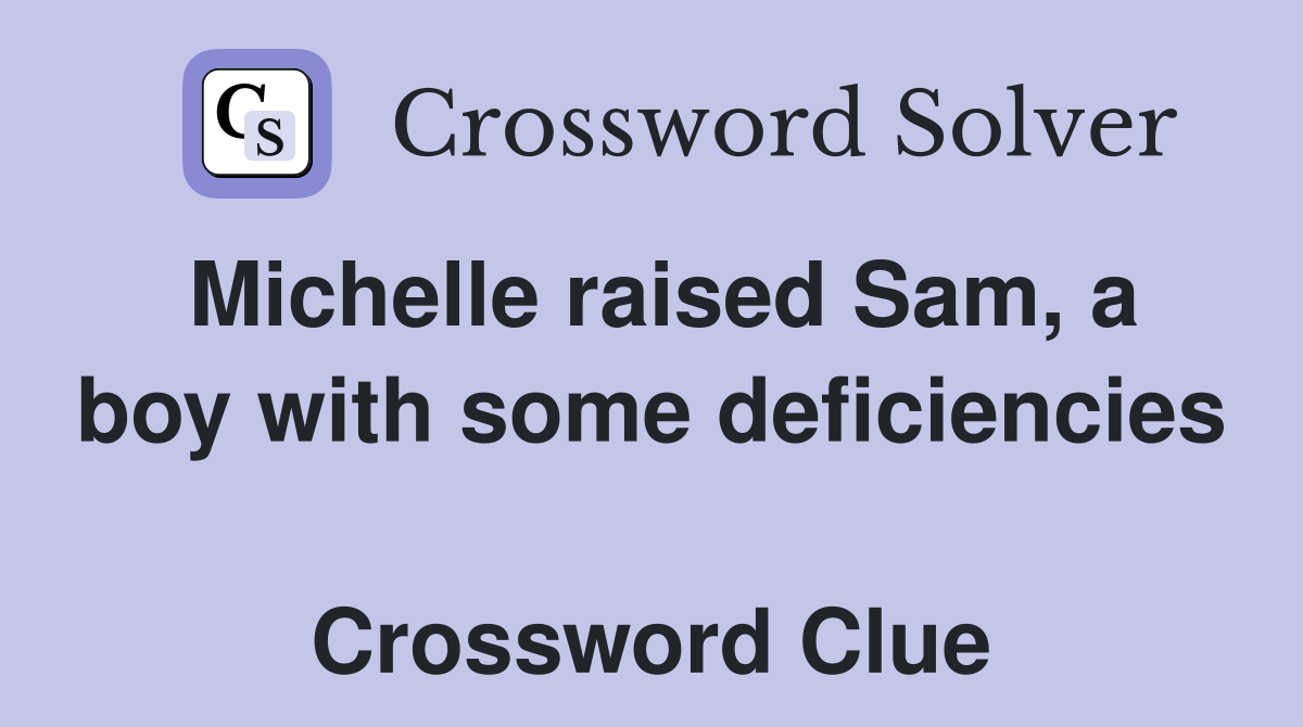 Michelle raised Sam, a boy with some deficiencies  Crossword Clue
