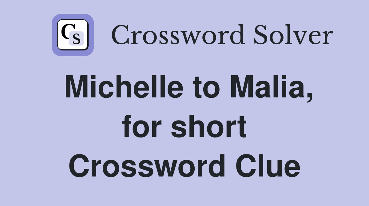 Michelle to Malia, for short Crossword Clue