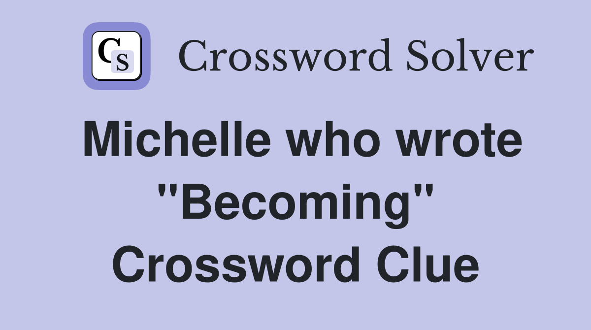 Michelle who wrote "Becoming" Crossword Clue