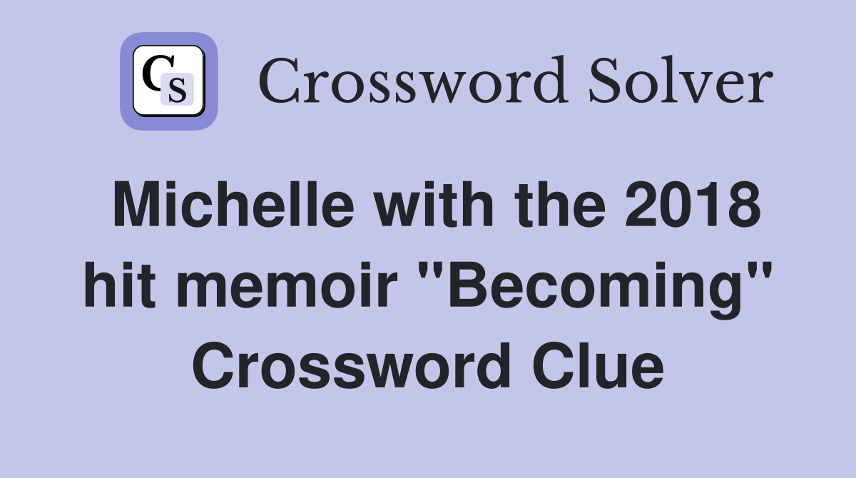Michelle with the 2018 hit memoir "Becoming" Crossword Clue