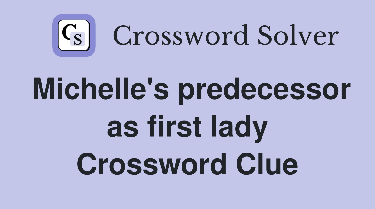 Michelle's predecessor as first lady Crossword Clue