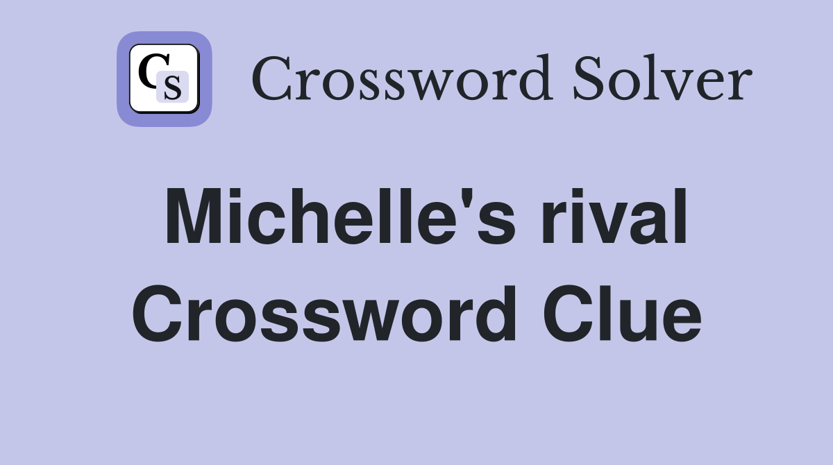 Michelle's rival Crossword Clue