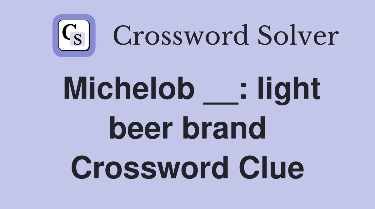 Michelob __: light beer brand Crossword Clue