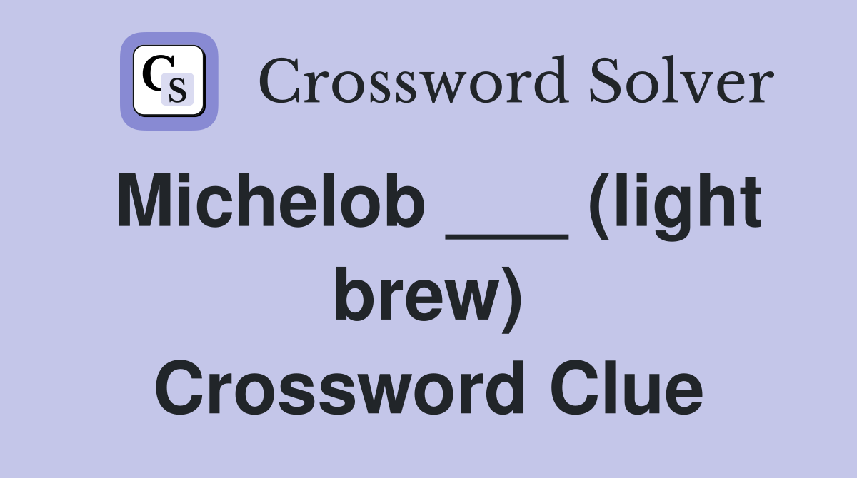 Michelob ___ (light brew) Crossword Clue