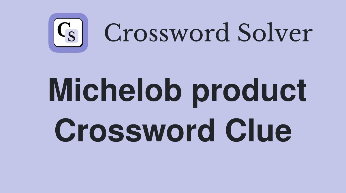Michelob product Crossword Clue