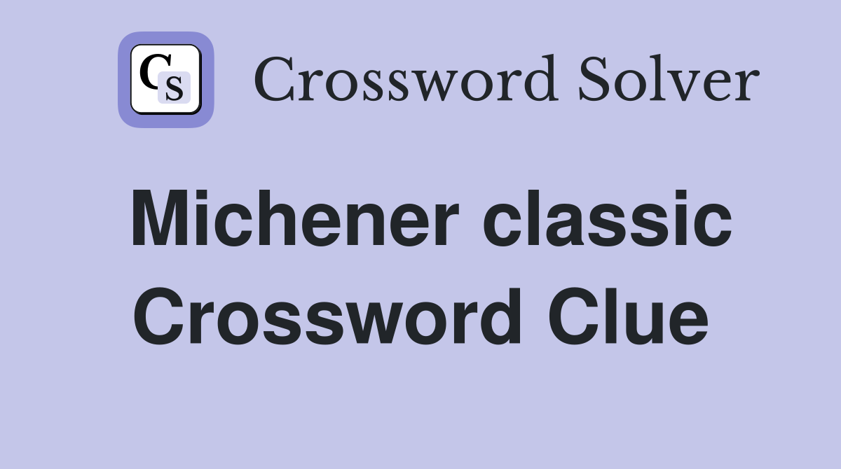 Michener classic Crossword Clue