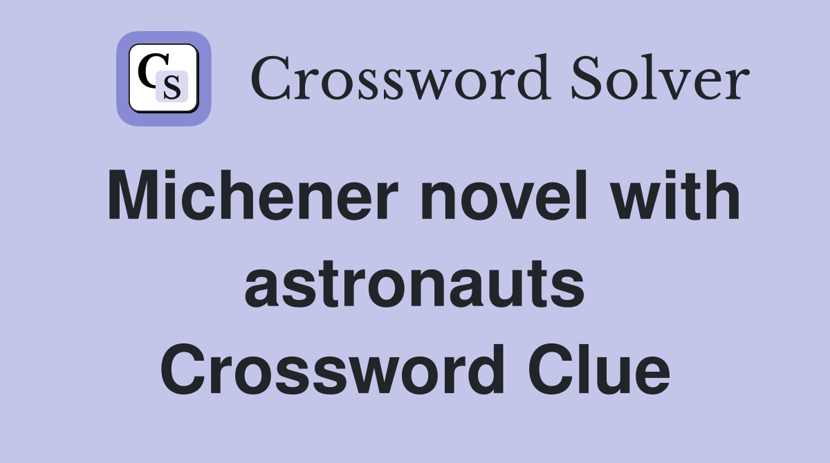 Michener novel with astronauts Crossword Clue