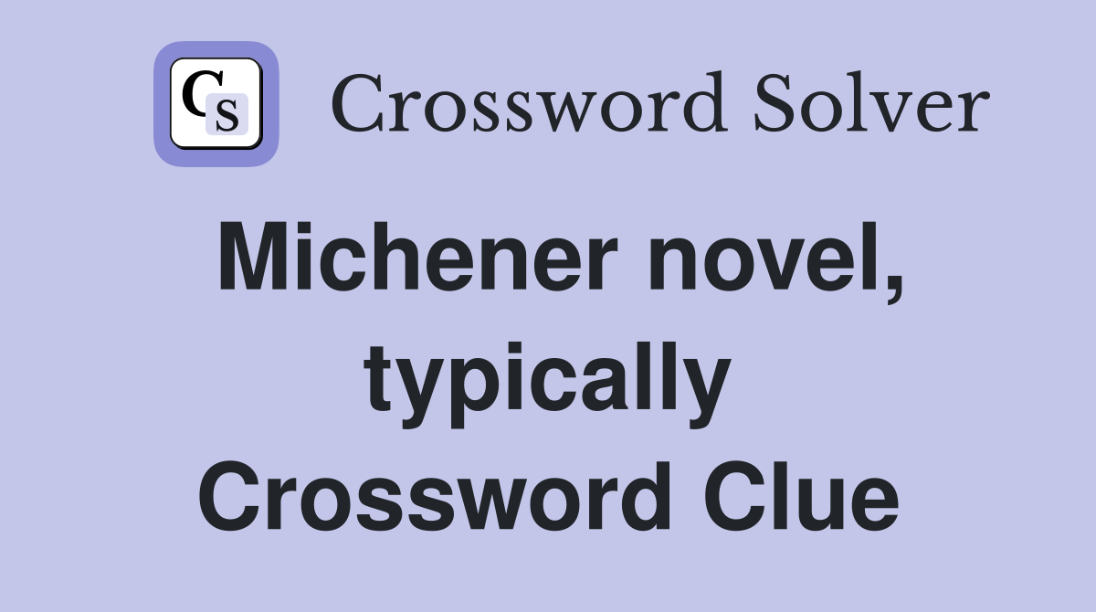 Michener novel, typically Crossword Clue