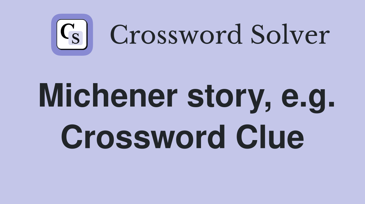 Michener story, e.g. Crossword Clue