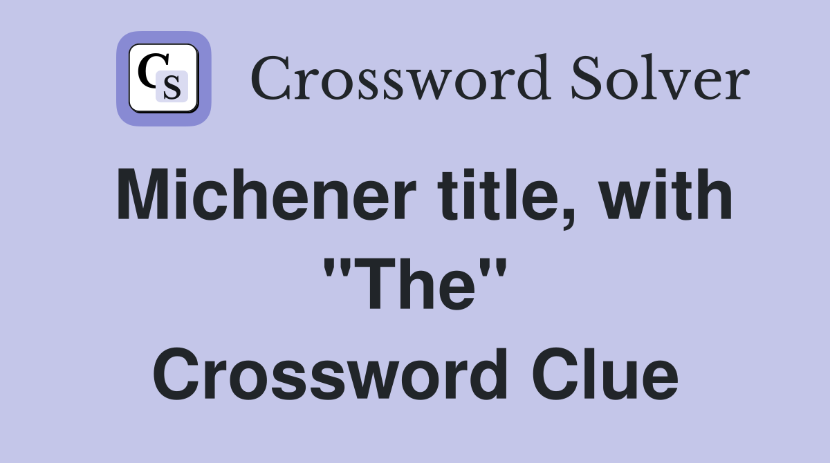 Michener title, with "The" Crossword Clue
