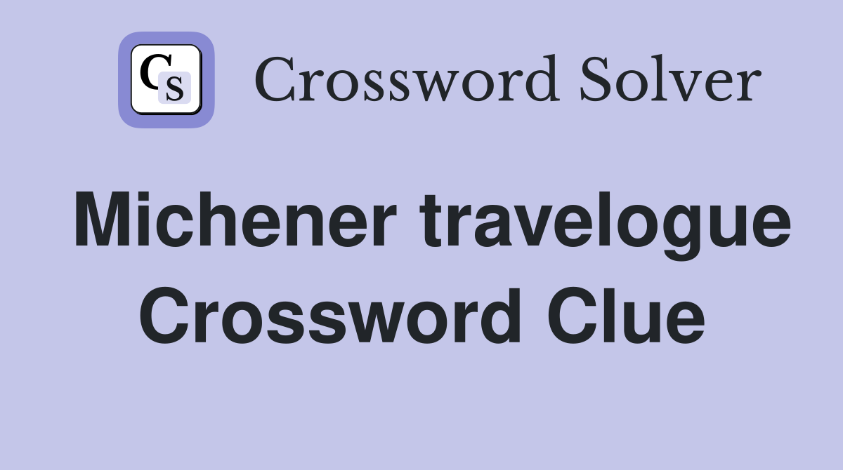 Michener travelogue Crossword Clue