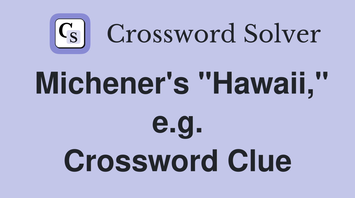 Michener's "Hawaii," e.g. Crossword Clue