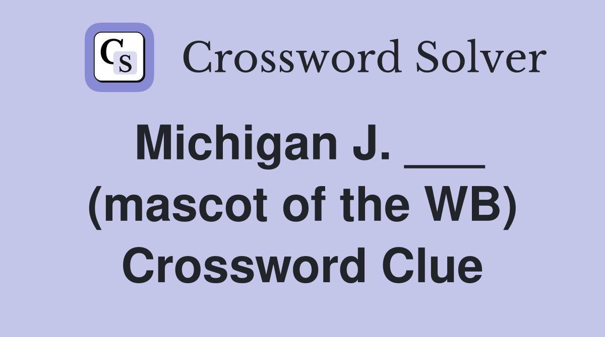 Michigan J. ___ (mascot of the WB) Crossword Clue