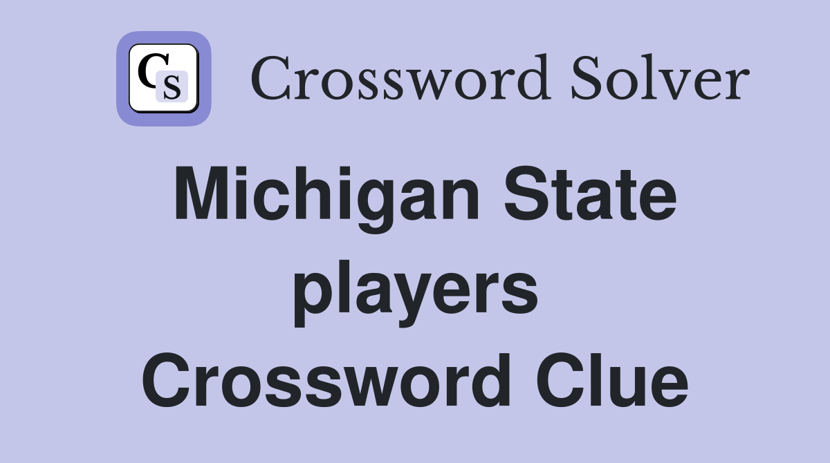 Michigan State players Crossword Clue