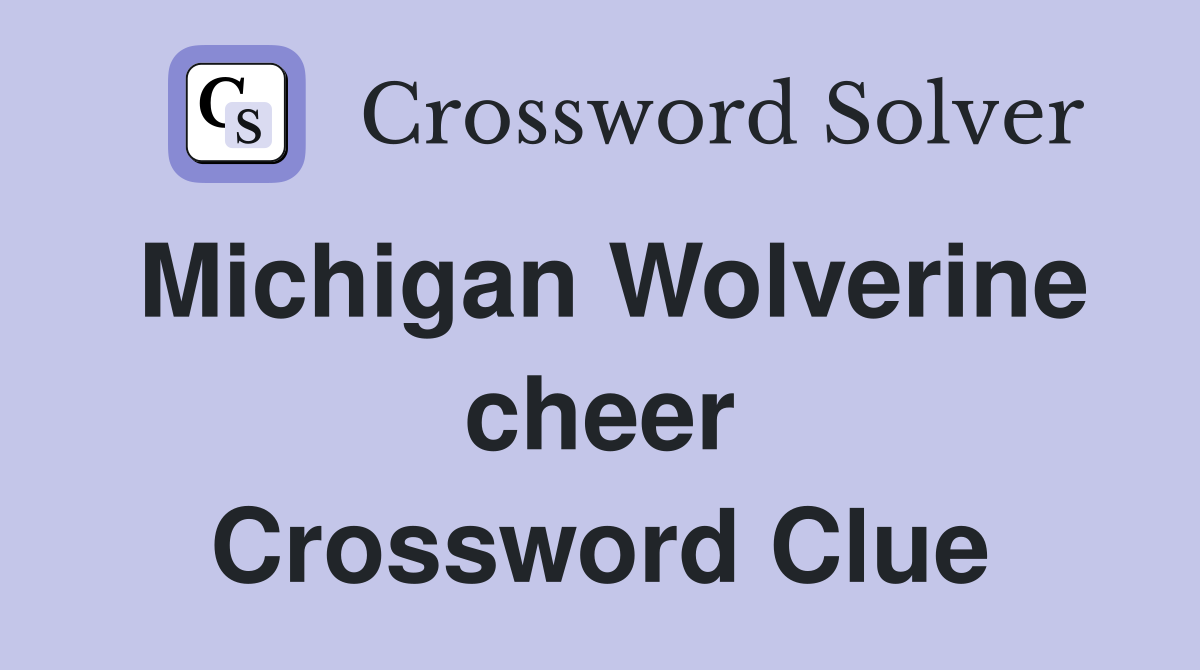 Michigan Wolverine cheer Crossword Clue