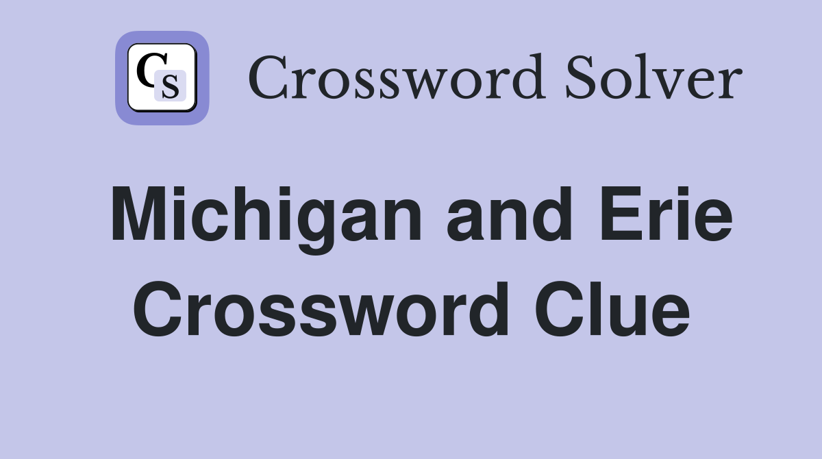 Michigan and Erie Crossword Clue