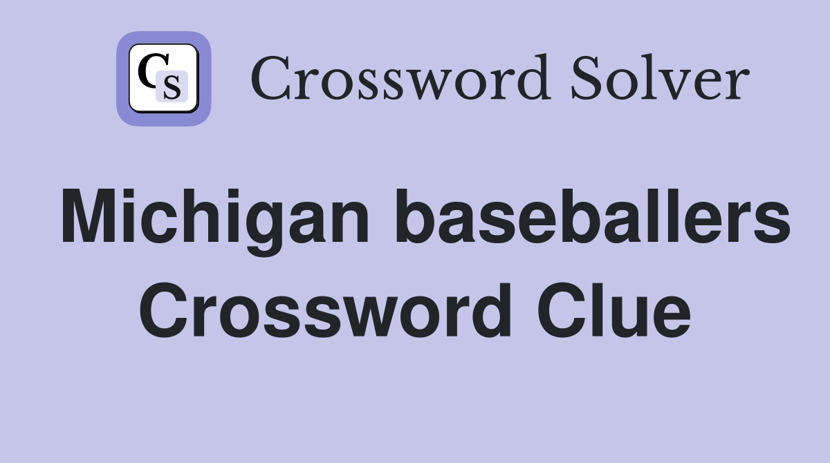 Michigan baseballers Crossword Clue