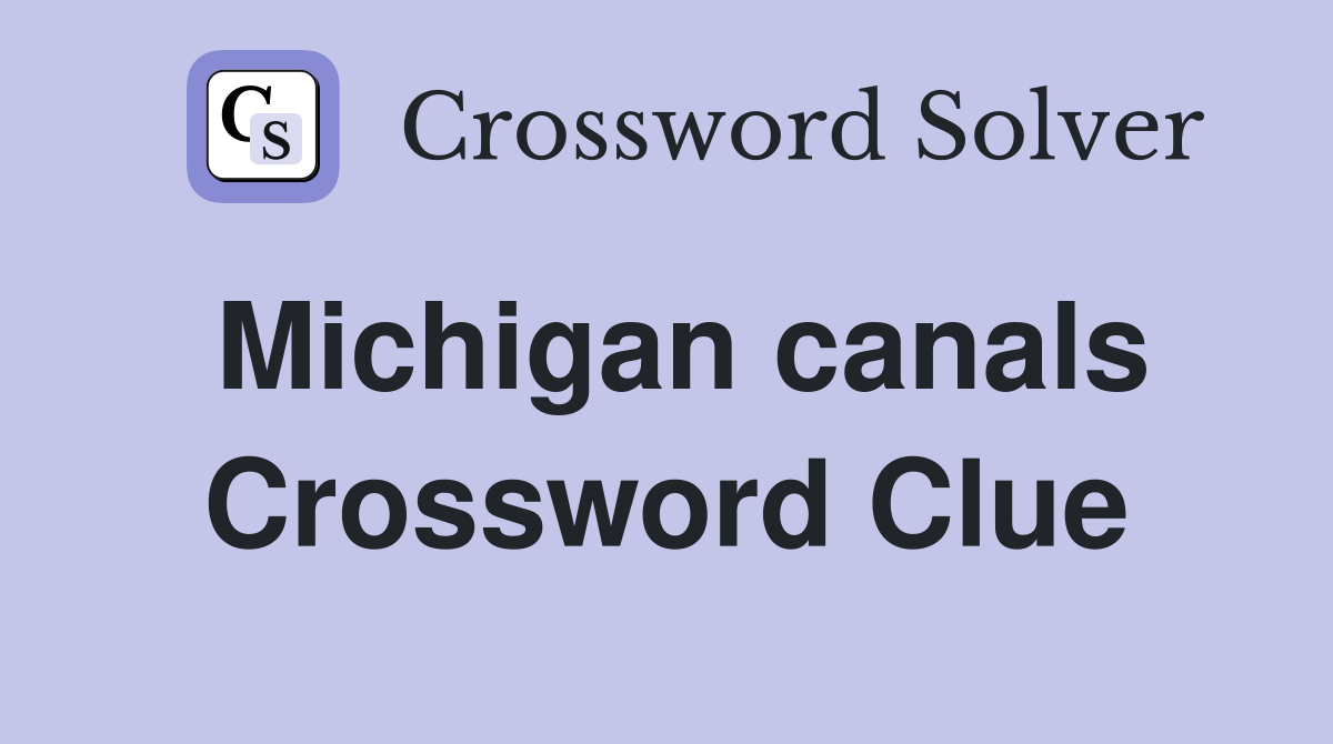 Michigan canals Crossword Clue