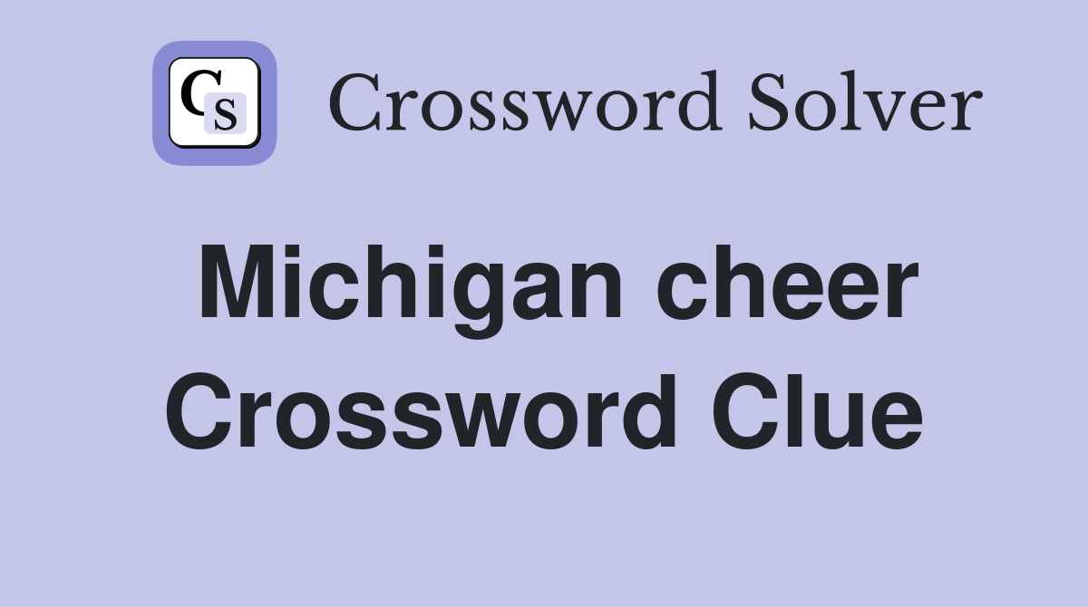 Michigan cheer Crossword Clue