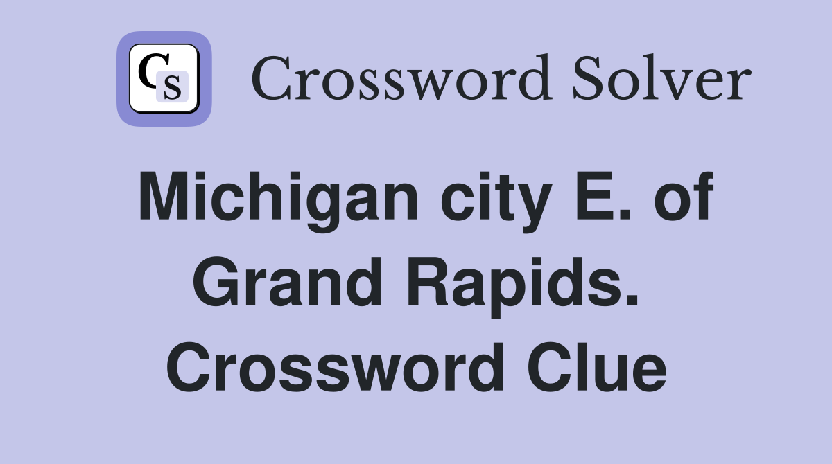 Michigan city E. of Grand Rapids. Crossword Clue