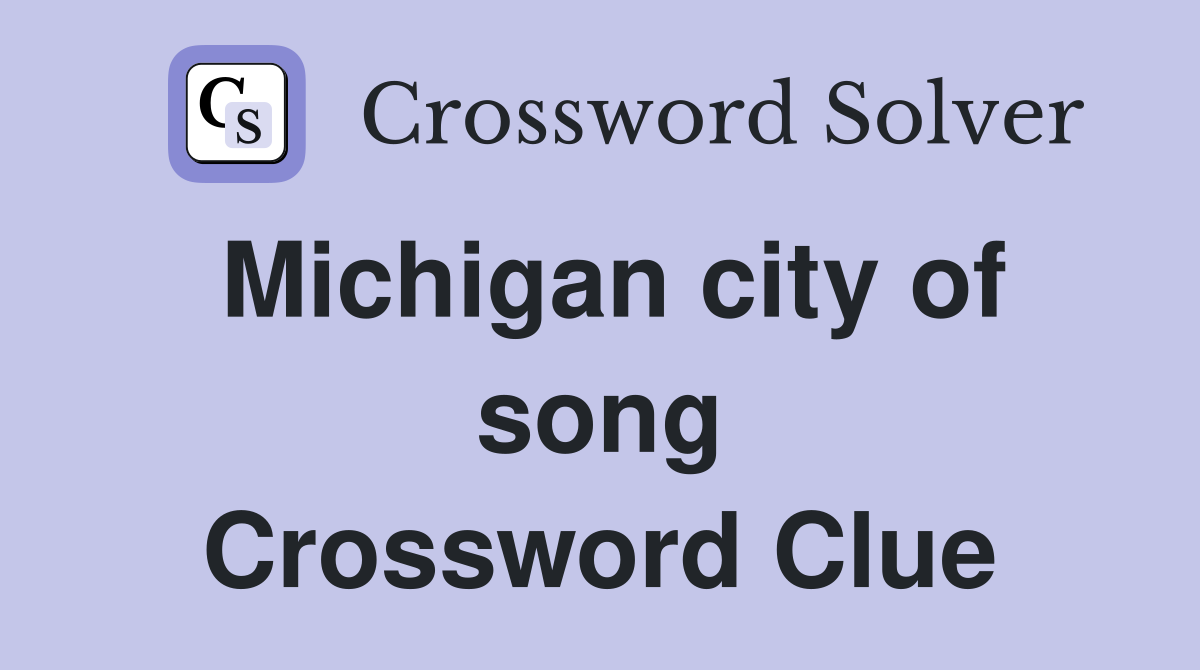 Michigan city of song Crossword Clue