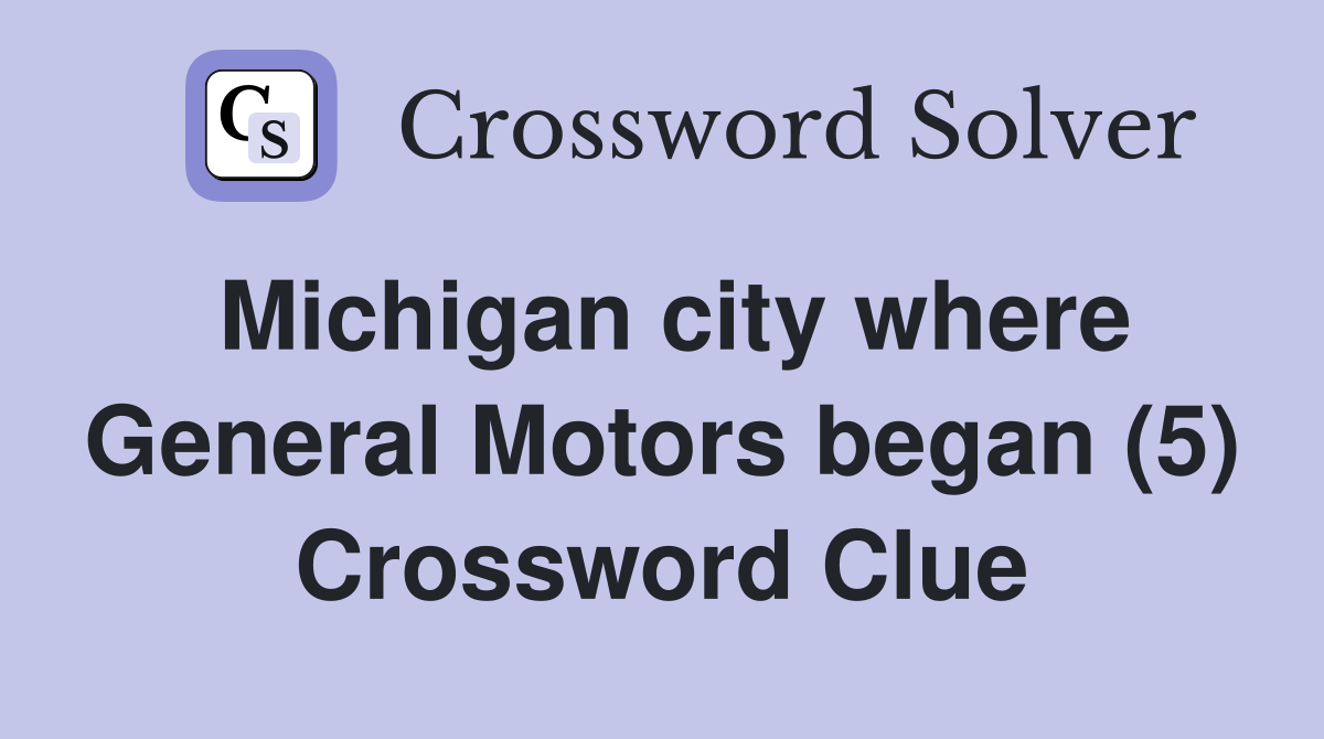 Michigan city where General Motors began (5) Crossword Clue