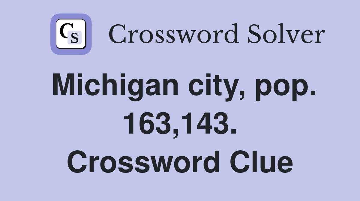Michigan city, pop. 163,143. Crossword Clue