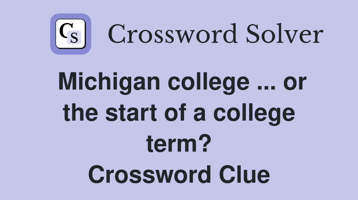 Michigan college ... or the start of a college term? Crossword Clue