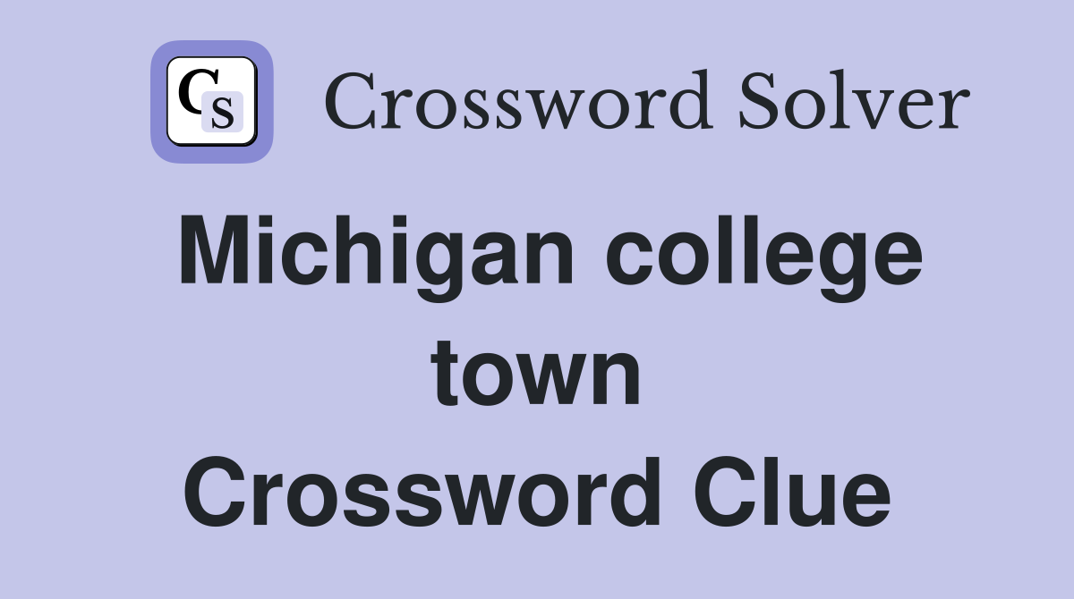 Michigan college town Crossword Clue