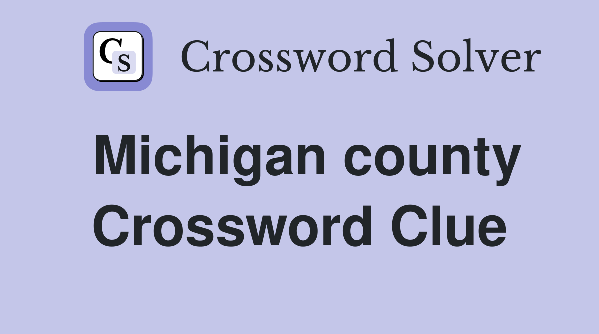 Michigan county Crossword Clue