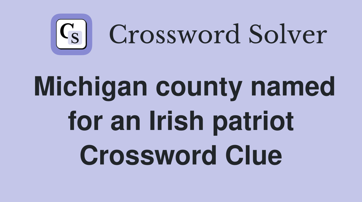 Michigan county named for an Irish patriot Crossword Clue