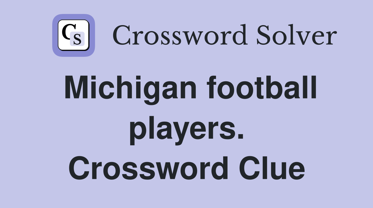 Michigan football players. Crossword Clue