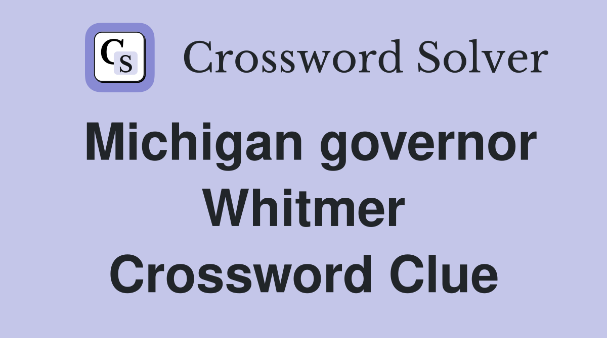 Michigan governor Whitmer Crossword Clue