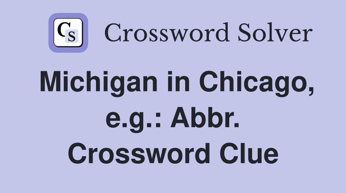 Michigan in Chicago, e.g.: Abbr. Crossword Clue