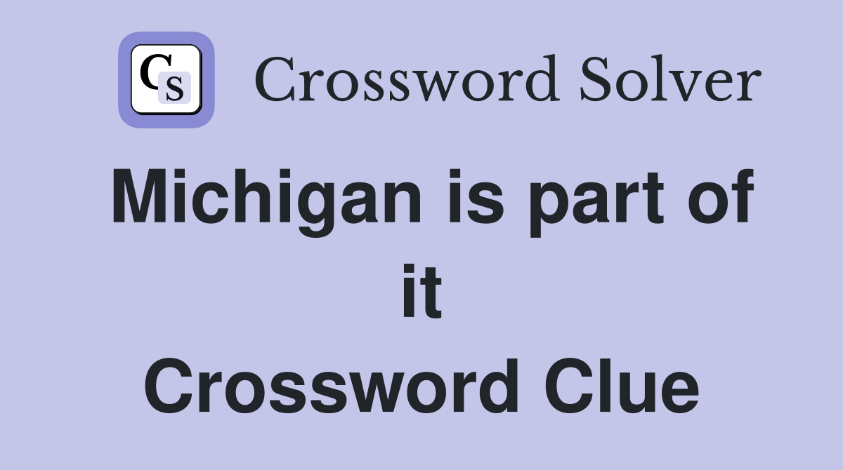 Michigan is part of it Crossword Clue
